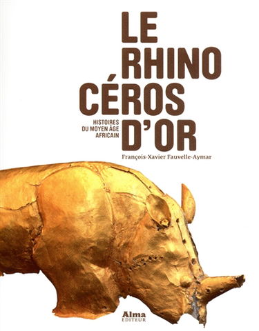 Le rhinocéros d'or : histoires du Moyen Age africain