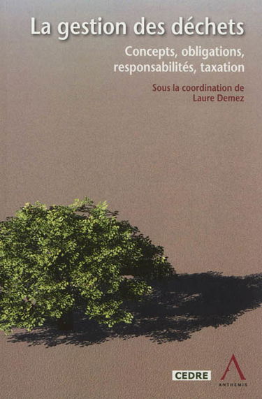 La gestion des déchets : concepts, obligations, responsabilités, taxation