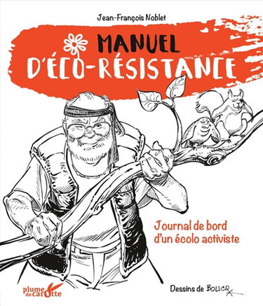Manuel d'éco-résistance : journal de bord d'un écolo activiste