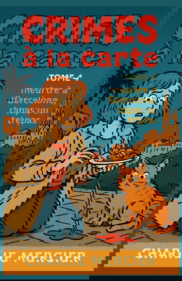 CRIMES À LA CARTE Tome 4 : Meurtre à Barcelone – Tapas ou trépas: Ajoutez une pincée de jalousie, un zeste de vengeance, une touche d’humour et ... obtenez une nouvelle enquête 100% explosive !