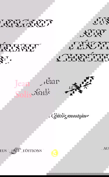 Un regard sur l'ésotérisme chrétien : l'Eglise gnostique