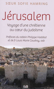 Jérusalem : voyage d'une chrétienne au coeur du judaïsme
