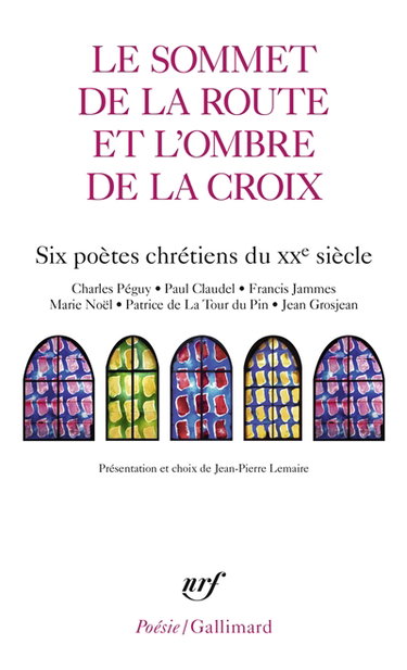 Couverture de Le sommet de la route et l'ombre de la croix : six poètes chrétiens du XXe siècle : Charles Péguy, Paul Claudel, Francis Jammes, Marie Noël, Patrice de La Tour du Pin, Jean Grosjean par Jean-Pierre Lemaire