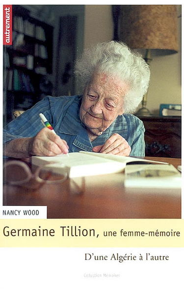 Germaine Tillion, une femme mémoire : d'une Algérie à l'autre