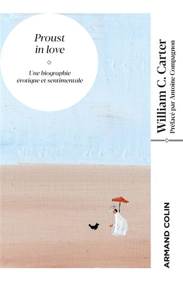 Proust in love : une biographie érotique et sentimentale