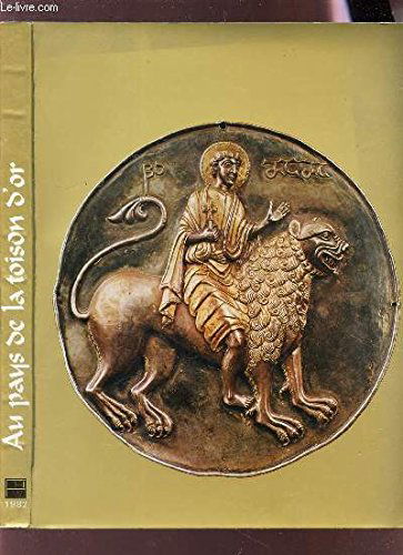 Au pays de la Toison d'or: Paris, Galeries nationales du Grand Palais, 17 avril-26 juillet 1982