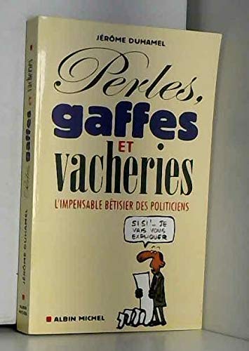 Perles, gaffes et vacheries : L'impensable bêtisier des politiciens