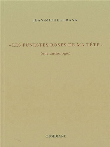 Les funestes roses de ma tête : une anthologie