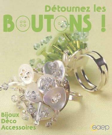 Détournez les boutons ! : bijoux, déco, accessoires