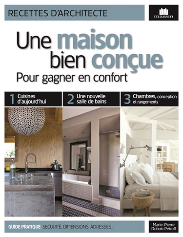 Une maison bien conçue : pour gagner en confort : guide pratique, sécurité, dimensions, adresses...
