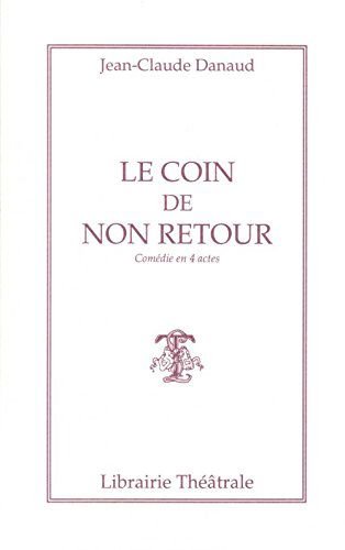 Le Coin de non-retour : comédie en quatre actes