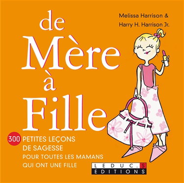 De mère à fille : 300 petites leçons de sagesse pour toutes les mamans qui ont une fille