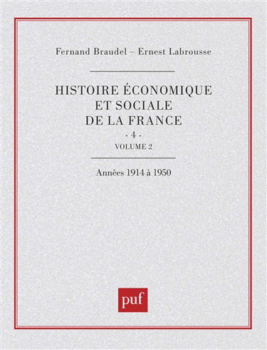 Histoire économique et sociale de la France. Vol. 4-2. L'Ere industrielle et la société d'aujourd'hui (1880-1980) : le temps des guerres mondiales et de la grande crise de 1914 à 1950