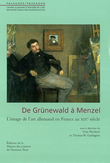 De Grünewald à Menzel : l'image de l'art allemand en France au XIXe siècle