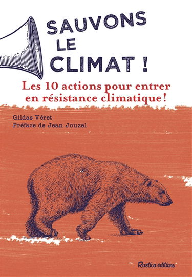 Sauvons le climat ! : les 10 actions pour entrer en résistance climatique !