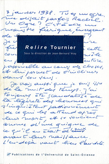 Relire Tournier : actes du Colloque international Michel Tournier, Saint-Etienne, 19-21 novembre 1998