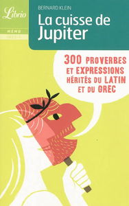 La cuisse de Jupiter : 300 proverbes et expressions hérités du latin et du grec