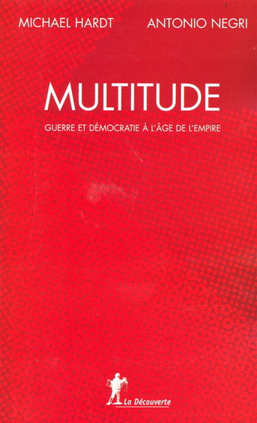 Multitude : guerre et démocratie à l'âge de l'empire