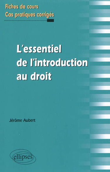 L'essentiel de l'introduction au droit : fiches de cours et cas pratiques corrigés