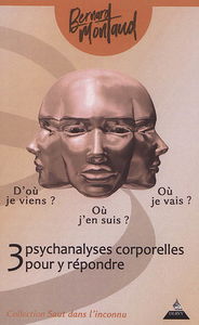 D'où je viens ? Où j'en suis ? Où je vais ? : 3 psychanalyses corporelles pour y répondre