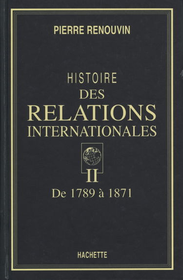 Histoire des relations internationales. Vol. 2. De 1789 à 1871