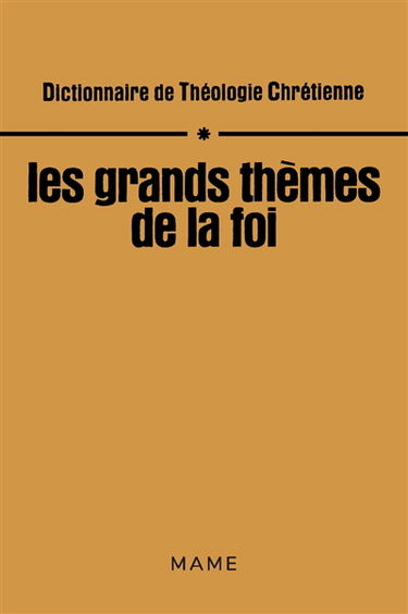 Dictionnaire de théologie chrétienne. Vol. 1. Les grands thèmes de la foi