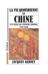 La Vie quotidienne en Chine à la veille de l'invasion mongole : 1250-1276