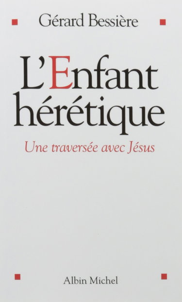 L'Enfant hérétique: Une traversée avec Jésus