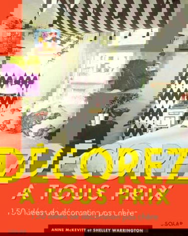 Décorez à tout prix : 150 idées de décoration pas chère