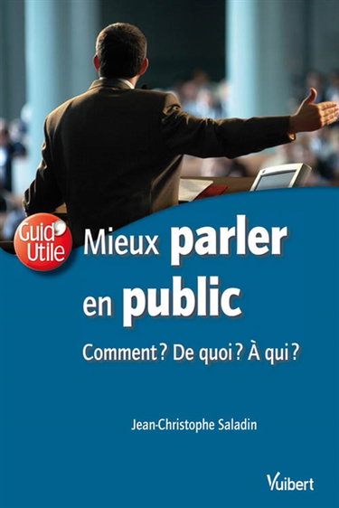 Mieux parler en public : comment ? de quoi ? à qui ?