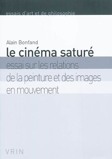 Le cinéma saturé : essai sur les relations de la peinture et des images en mouvement