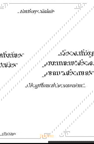 Les schizophrènes prennent les actrices pour des mots : Un affranchi se souvient…