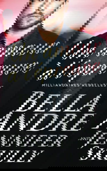 UN AMOUR À L’ÉPREUVE: Milliardaires Rebelles, tome 7