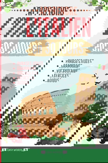 Apprendre l'italien en 30 jours: Méthode rapide et facile pour les débutants. Les bases pour la vie quotidienne et les voyages. (Grammaire, vocabulaire, exercices et audio)