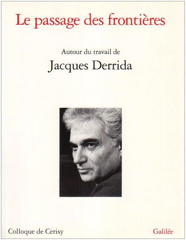 Le Passage des frontières : autour du travail de Jacques Derrida