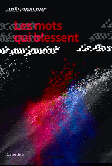 Les mots qui blessent, la Parole qui guérit