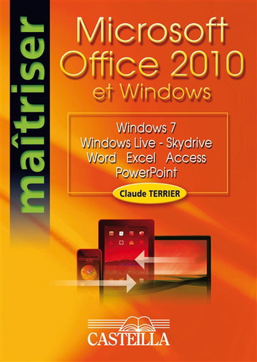 Microsoft Office 2010 et Windows : Windows 7, Windows Live-Skydrive, Word, Excel, Access, Powerpoint