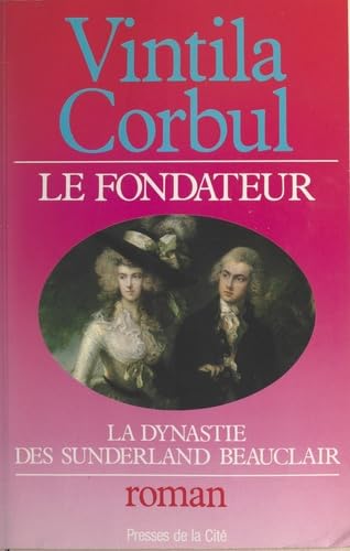 La dynastie des Sunderland-Beauclair. Vol. 1. Le fondateur : le grand jeu de Richard Sunderland-Beauclair