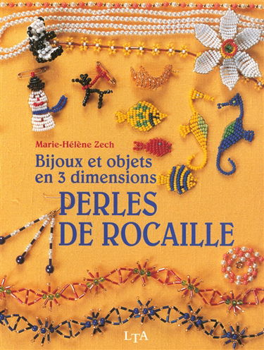 Perles de rocaille : bijoux et objets en 3 dimensions