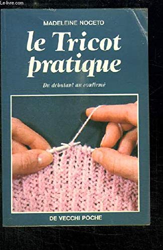 Le tricot pratique : du débutant au confirmé