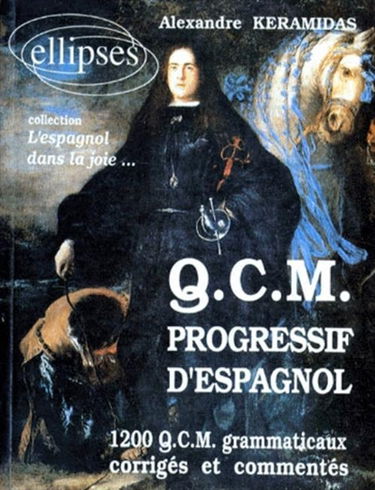 QCM progressif d'espagnol : 1200 QCM grammaticaux corrigés et commentés