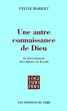 Une autre connaissance de Dieu : le discernement chez Ignace de Loyola