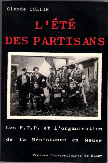 L'Eté des partisans : les FTP et l'organisation de la Résistance en Meuse
