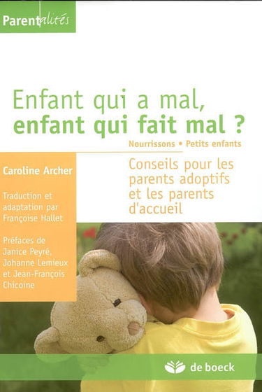 Enfant qui a mal, enfant qui fait mal ? : nourrissons, petits enfants : conseils pour les parents adoptifs et les parents d'accueil