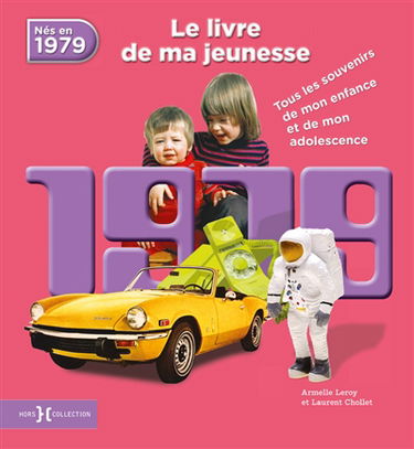 Nés en 1979 : le livre de ma jeunesse : tous les souvenirs de mon enfance et de mon adolescence