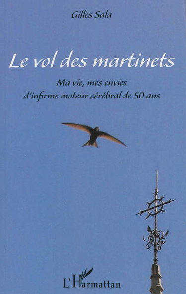 Le vol des martinets : ma vie, mes envies d'infirme moteur cérébral de 50 ans