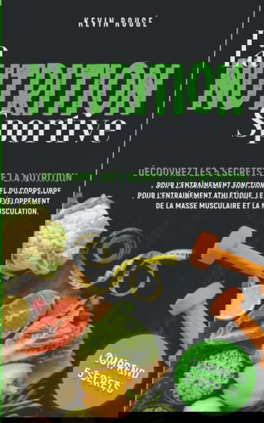 LA NUTRITION SPORTIVE: Découvrez les 5 secrets de la nutrition pour l’entraînement fonctionnel du corps libre pour l’entraînement athlétique, le développement de la masse musculaire et la musculation.