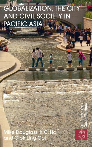 Couverture de Globalization, the City and Civil Society in Pacific Asia: The Social Production of Civic Spaces