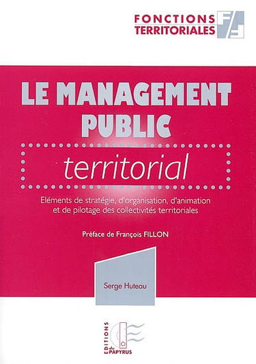 Le management public territorial : éléments de stratégie, d'organisation, d'animation et de pilotage des collectivités territoriales