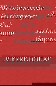 Histoire secrète de l'esclavage et de la colonisation française